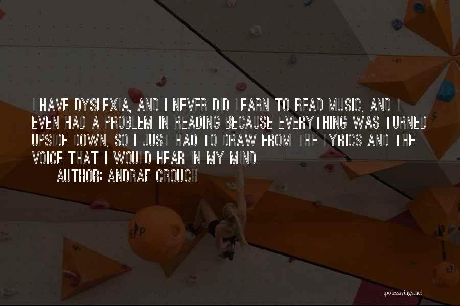 Andrae Crouch Quotes: I Have Dyslexia, And I Never Did Learn To Read Music, And I Even Had A Problem In Reading Because