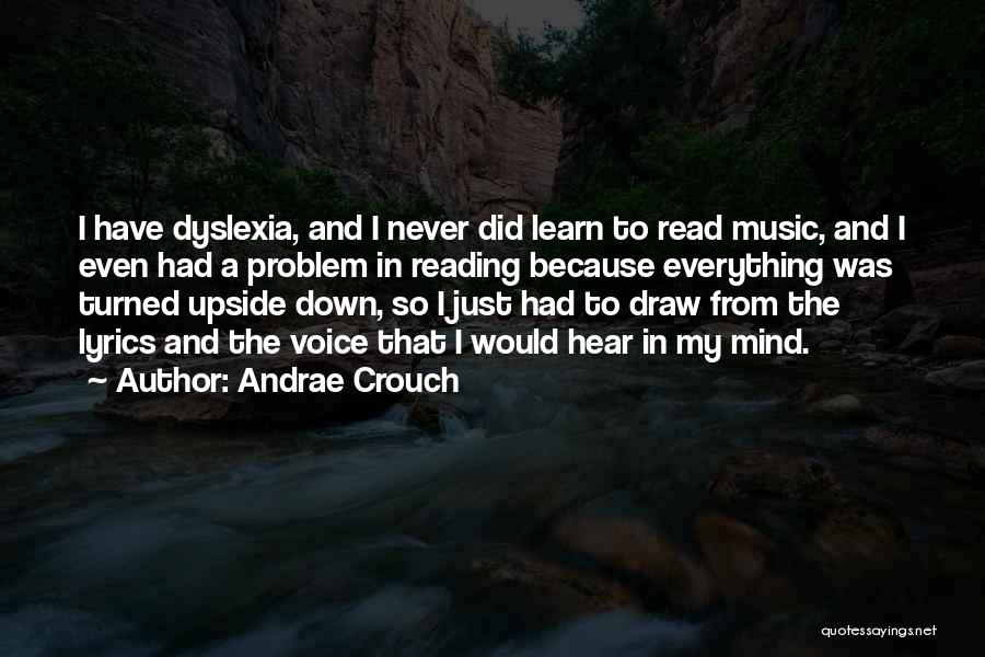 Andrae Crouch Quotes: I Have Dyslexia, And I Never Did Learn To Read Music, And I Even Had A Problem In Reading Because