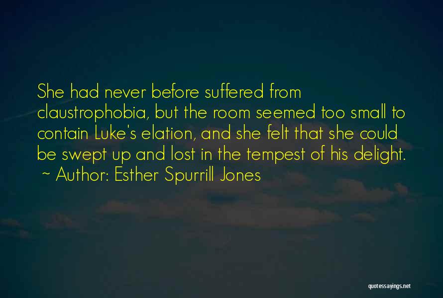 Esther Spurrill Jones Quotes: She Had Never Before Suffered From Claustrophobia, But The Room Seemed Too Small To Contain Luke's Elation, And She Felt