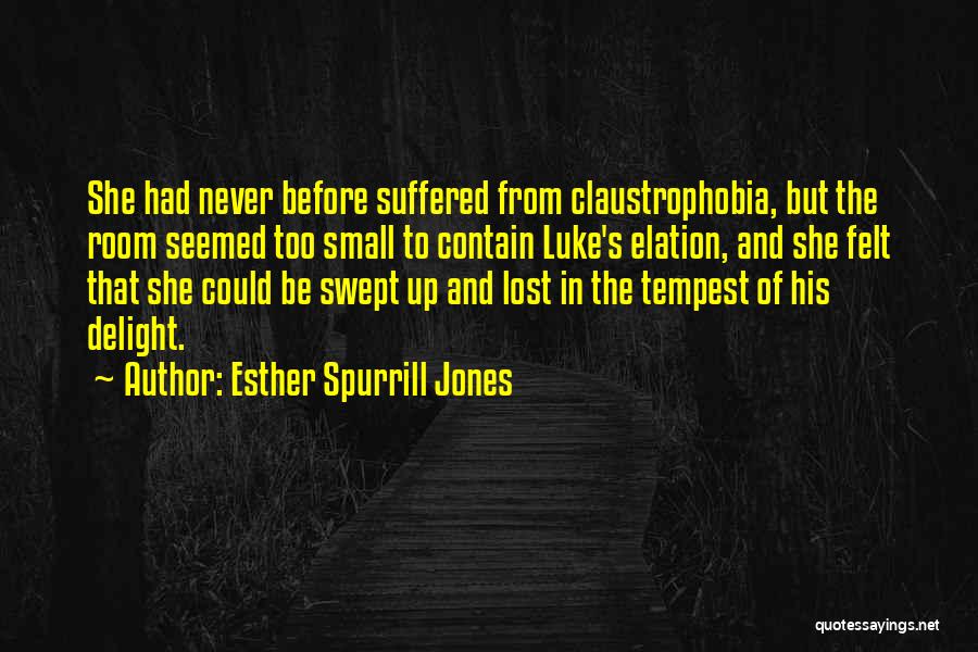 Esther Spurrill Jones Quotes: She Had Never Before Suffered From Claustrophobia, But The Room Seemed Too Small To Contain Luke's Elation, And She Felt