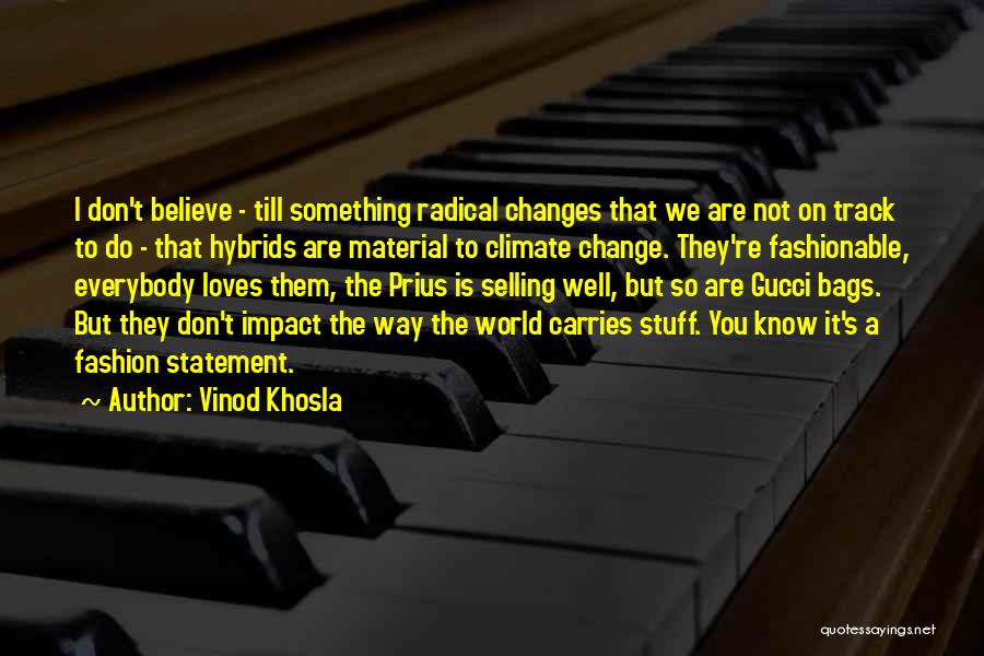 Vinod Khosla Quotes: I Don't Believe - Till Something Radical Changes That We Are Not On Track To Do - That Hybrids Are