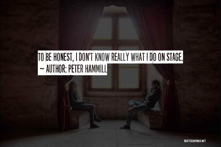 Peter Hammill Quotes: To Be Honest, I Don't Know Really What I Do On Stage.