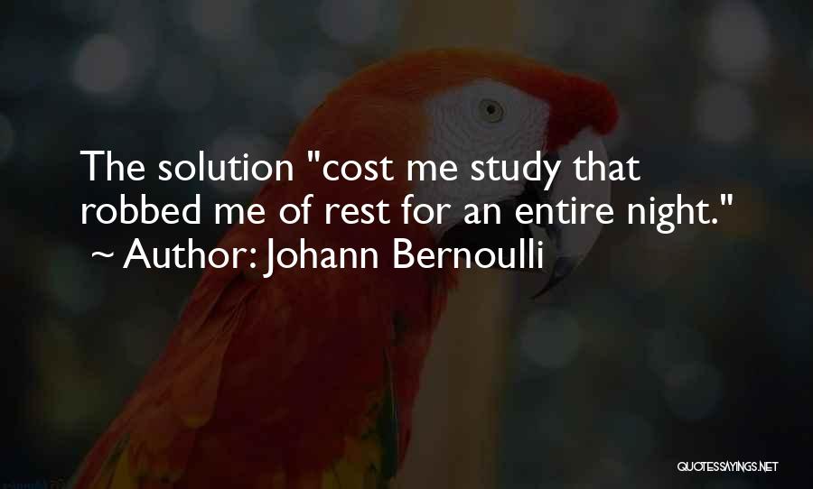 Johann Bernoulli Quotes: The Solution Cost Me Study That Robbed Me Of Rest For An Entire Night.