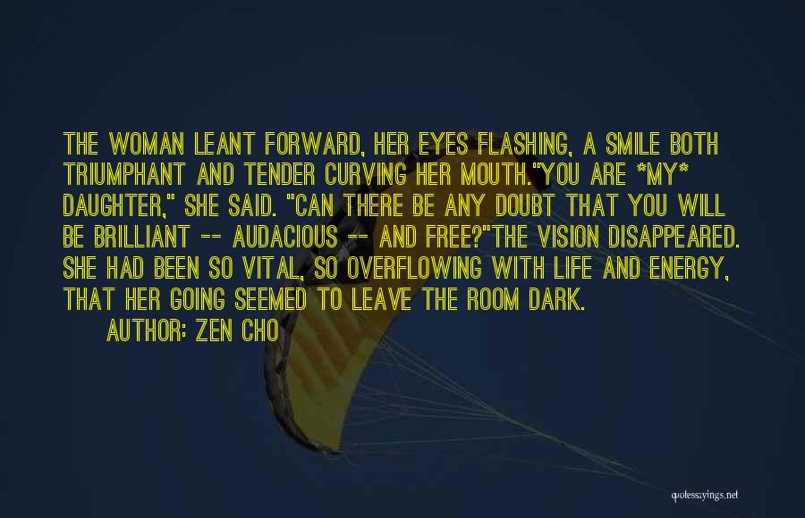 Zen Cho Quotes: The Woman Leant Forward, Her Eyes Flashing, A Smile Both Triumphant And Tender Curving Her Mouth.you Are *my* Daughter, She