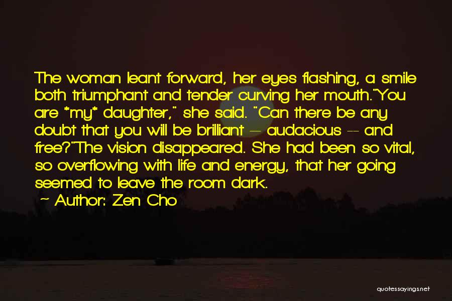 Zen Cho Quotes: The Woman Leant Forward, Her Eyes Flashing, A Smile Both Triumphant And Tender Curving Her Mouth.you Are *my* Daughter, She