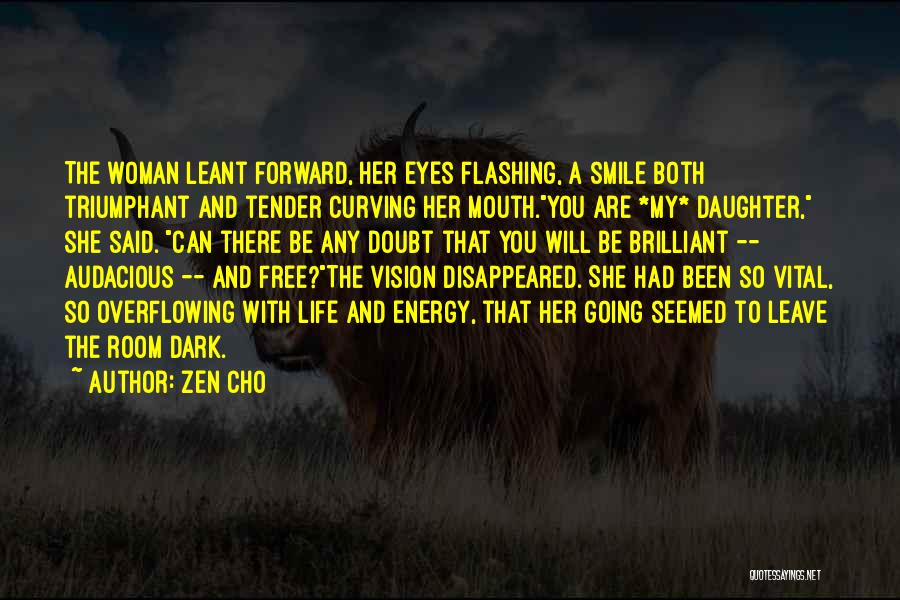 Zen Cho Quotes: The Woman Leant Forward, Her Eyes Flashing, A Smile Both Triumphant And Tender Curving Her Mouth.you Are *my* Daughter, She