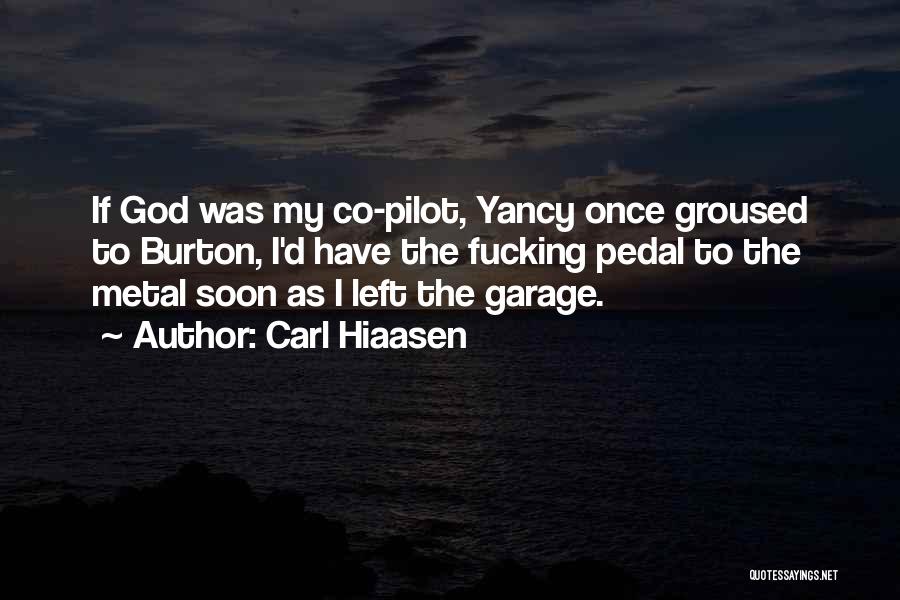 Carl Hiaasen Quotes: If God Was My Co-pilot, Yancy Once Groused To Burton, I'd Have The Fucking Pedal To The Metal Soon As