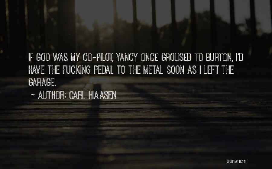 Carl Hiaasen Quotes: If God Was My Co-pilot, Yancy Once Groused To Burton, I'd Have The Fucking Pedal To The Metal Soon As