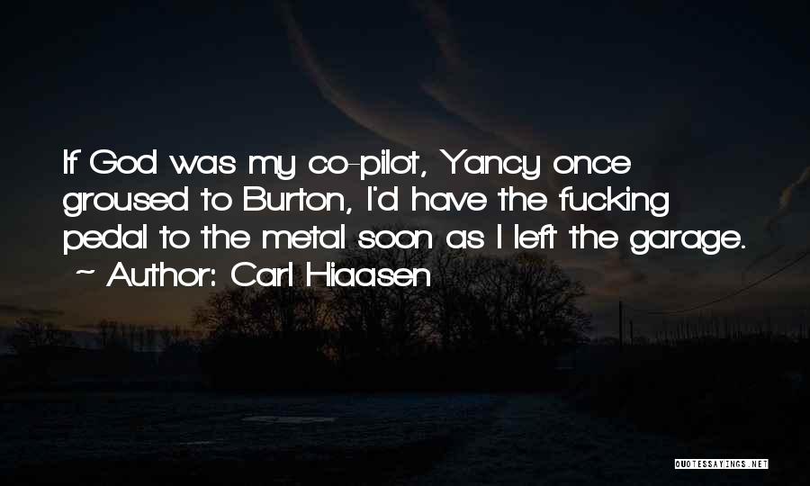 Carl Hiaasen Quotes: If God Was My Co-pilot, Yancy Once Groused To Burton, I'd Have The Fucking Pedal To The Metal Soon As