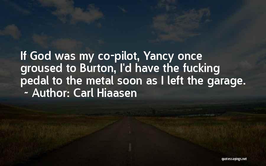 Carl Hiaasen Quotes: If God Was My Co-pilot, Yancy Once Groused To Burton, I'd Have The Fucking Pedal To The Metal Soon As