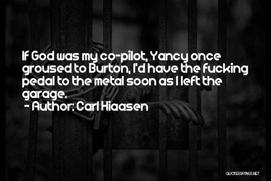 Carl Hiaasen Quotes: If God Was My Co-pilot, Yancy Once Groused To Burton, I'd Have The Fucking Pedal To The Metal Soon As