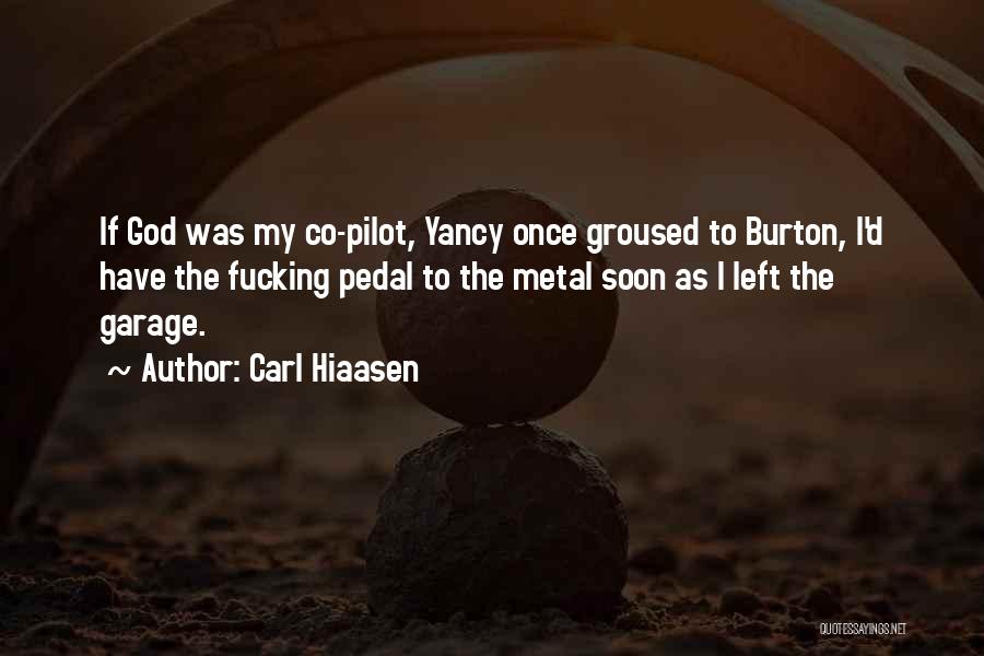 Carl Hiaasen Quotes: If God Was My Co-pilot, Yancy Once Groused To Burton, I'd Have The Fucking Pedal To The Metal Soon As