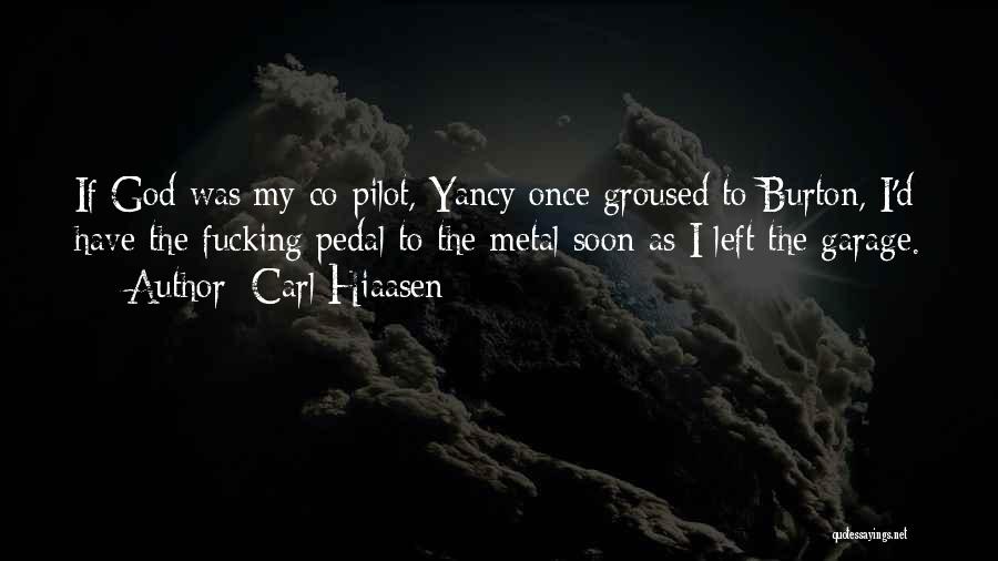 Carl Hiaasen Quotes: If God Was My Co-pilot, Yancy Once Groused To Burton, I'd Have The Fucking Pedal To The Metal Soon As