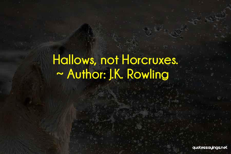 J.K. Rowling Quotes: Hallows, Not Horcruxes.