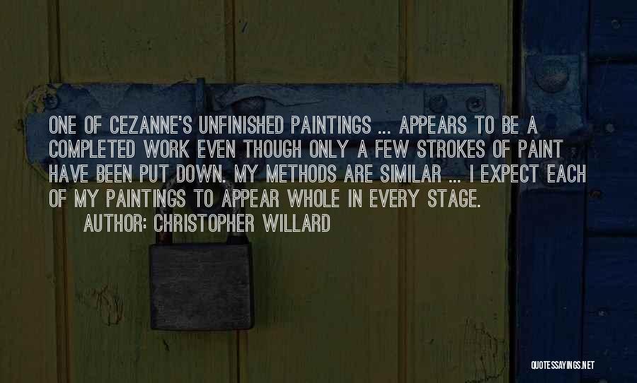Christopher Willard Quotes: One Of Cezanne's Unfinished Paintings ... Appears To Be A Completed Work Even Though Only A Few Strokes Of Paint
