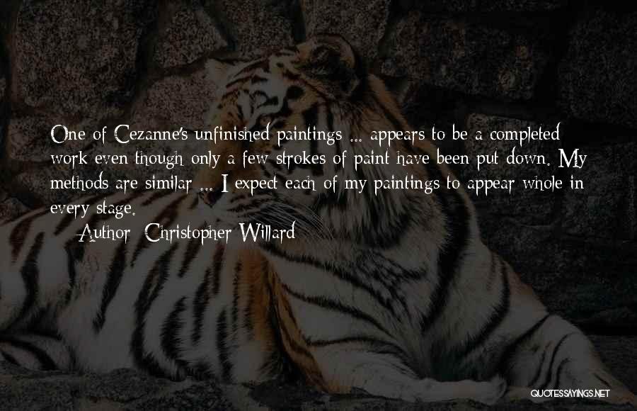 Christopher Willard Quotes: One Of Cezanne's Unfinished Paintings ... Appears To Be A Completed Work Even Though Only A Few Strokes Of Paint