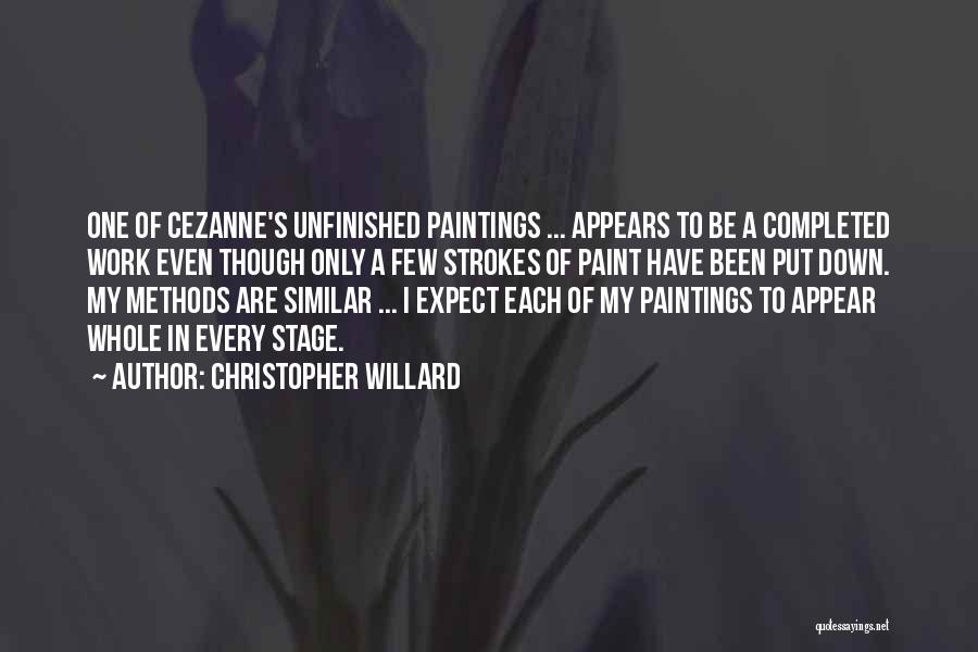 Christopher Willard Quotes: One Of Cezanne's Unfinished Paintings ... Appears To Be A Completed Work Even Though Only A Few Strokes Of Paint