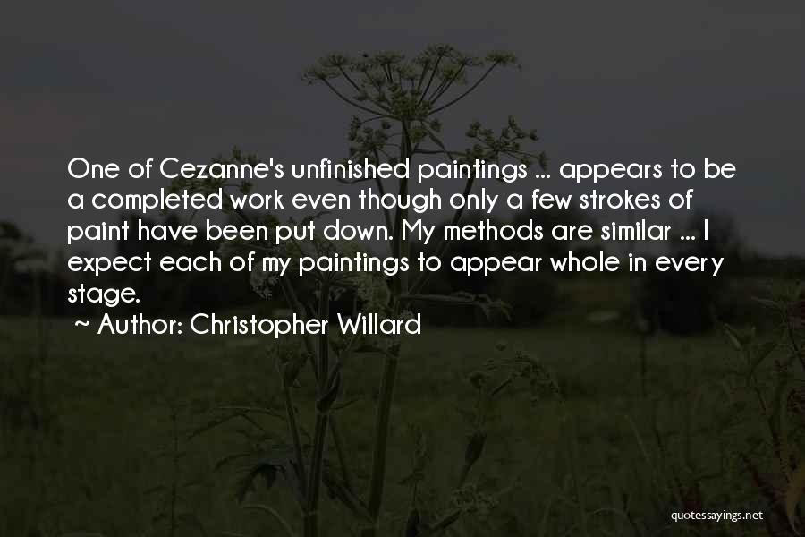 Christopher Willard Quotes: One Of Cezanne's Unfinished Paintings ... Appears To Be A Completed Work Even Though Only A Few Strokes Of Paint