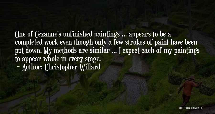 Christopher Willard Quotes: One Of Cezanne's Unfinished Paintings ... Appears To Be A Completed Work Even Though Only A Few Strokes Of Paint