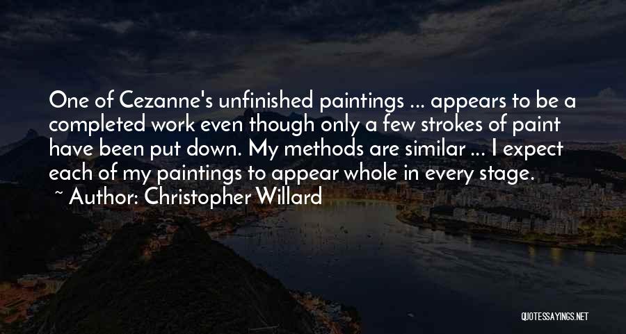 Christopher Willard Quotes: One Of Cezanne's Unfinished Paintings ... Appears To Be A Completed Work Even Though Only A Few Strokes Of Paint