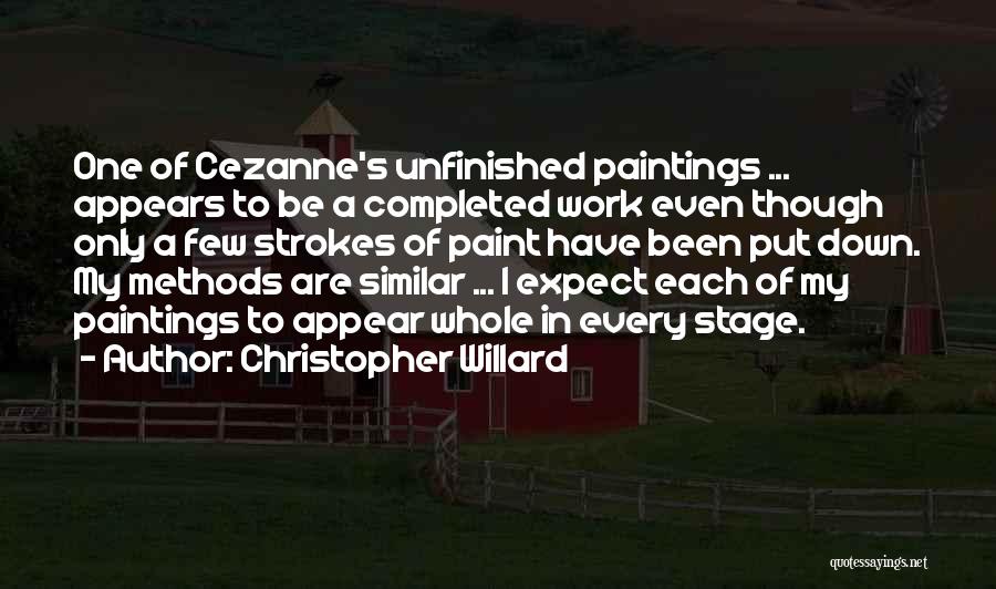 Christopher Willard Quotes: One Of Cezanne's Unfinished Paintings ... Appears To Be A Completed Work Even Though Only A Few Strokes Of Paint