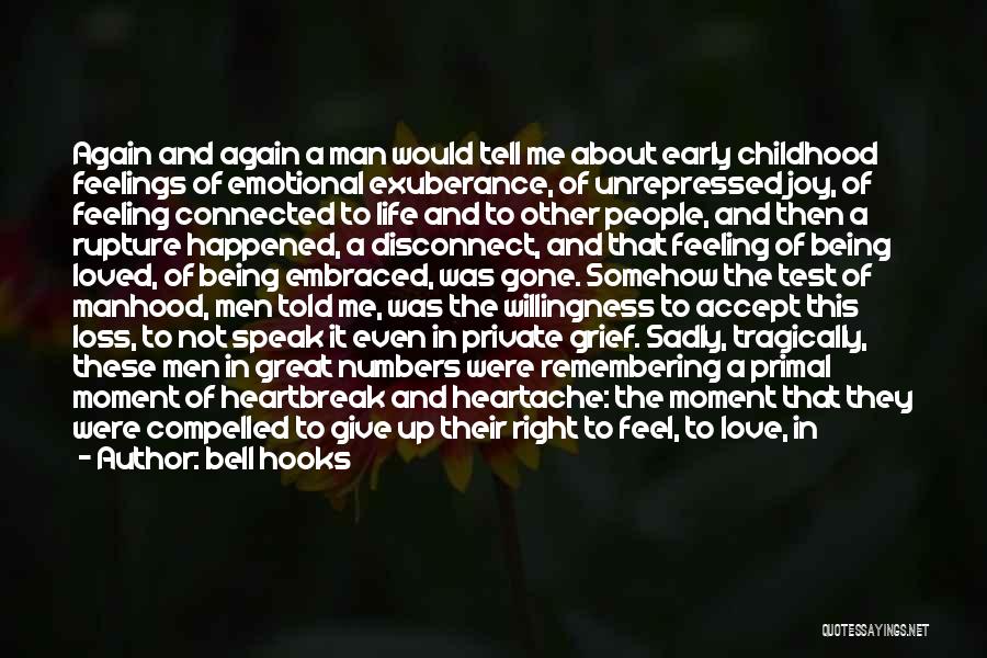 Bell Hooks Quotes: Again And Again A Man Would Tell Me About Early Childhood Feelings Of Emotional Exuberance, Of Unrepressed Joy, Of Feeling