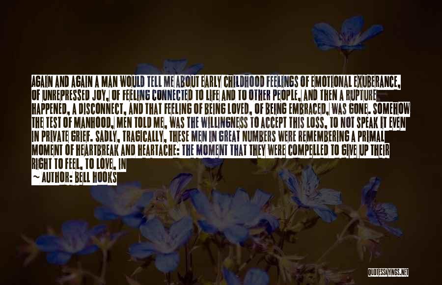 Bell Hooks Quotes: Again And Again A Man Would Tell Me About Early Childhood Feelings Of Emotional Exuberance, Of Unrepressed Joy, Of Feeling