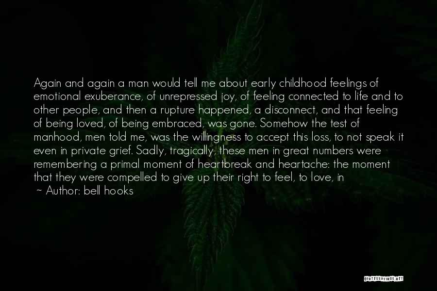 Bell Hooks Quotes: Again And Again A Man Would Tell Me About Early Childhood Feelings Of Emotional Exuberance, Of Unrepressed Joy, Of Feeling