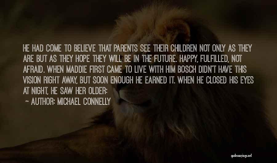 Michael Connelly Quotes: He Had Come To Believe That Parents See Their Children Not Only As They Are But As They Hope They