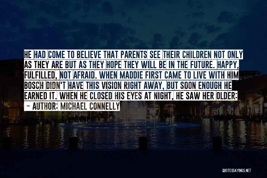 Michael Connelly Quotes: He Had Come To Believe That Parents See Their Children Not Only As They Are But As They Hope They