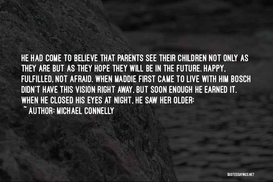 Michael Connelly Quotes: He Had Come To Believe That Parents See Their Children Not Only As They Are But As They Hope They