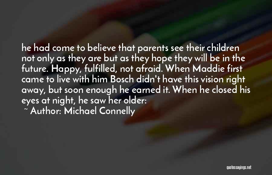 Michael Connelly Quotes: He Had Come To Believe That Parents See Their Children Not Only As They Are But As They Hope They