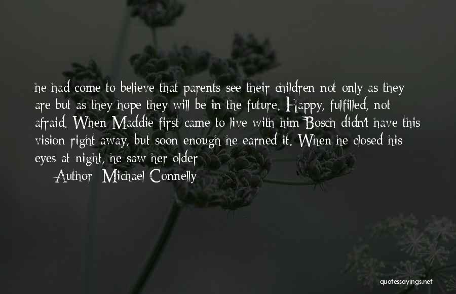 Michael Connelly Quotes: He Had Come To Believe That Parents See Their Children Not Only As They Are But As They Hope They