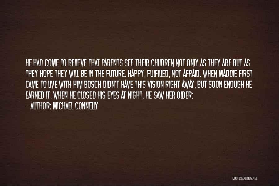 Michael Connelly Quotes: He Had Come To Believe That Parents See Their Children Not Only As They Are But As They Hope They