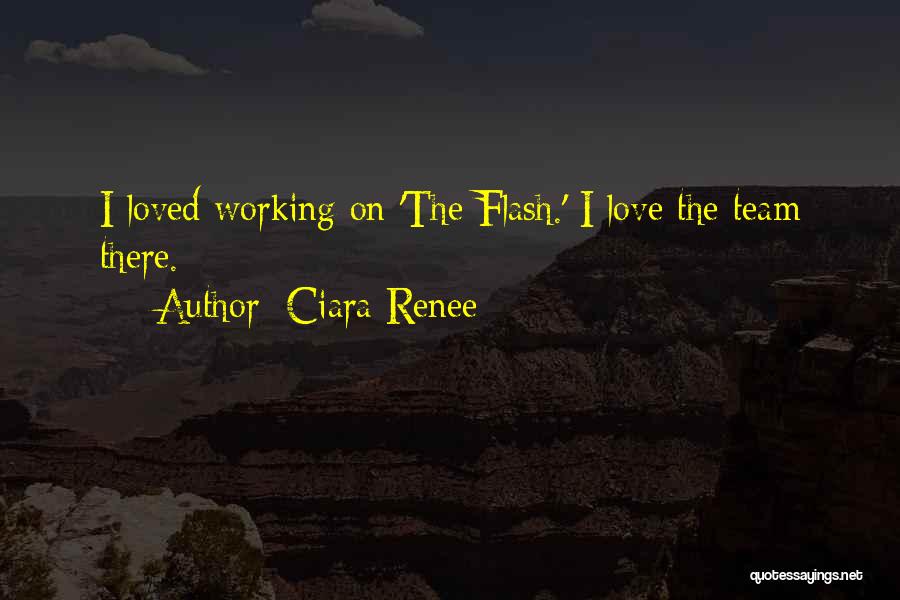 Ciara Renee Quotes: I Loved Working On 'the Flash.' I Love The Team There.