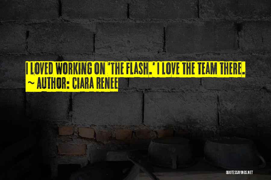 Ciara Renee Quotes: I Loved Working On 'the Flash.' I Love The Team There.