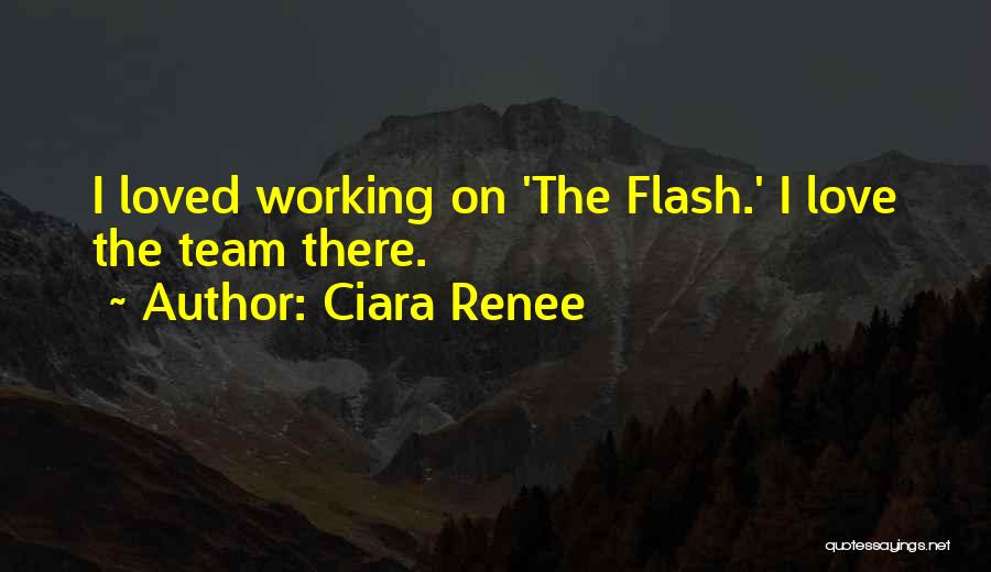 Ciara Renee Quotes: I Loved Working On 'the Flash.' I Love The Team There.