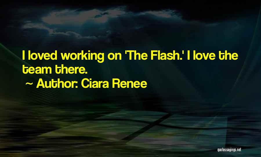 Ciara Renee Quotes: I Loved Working On 'the Flash.' I Love The Team There.