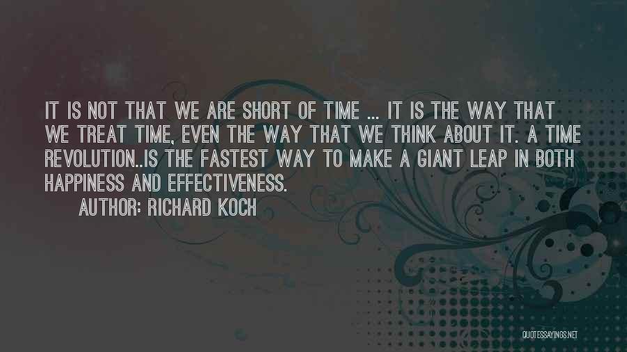 Richard Koch Quotes: It Is Not That We Are Short Of Time ... It Is The Way That We Treat Time, Even The
