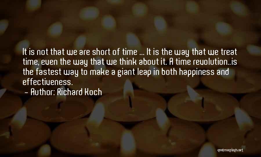 Richard Koch Quotes: It Is Not That We Are Short Of Time ... It Is The Way That We Treat Time, Even The