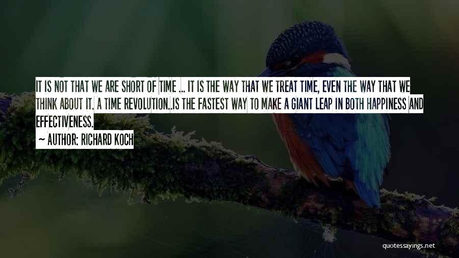 Richard Koch Quotes: It Is Not That We Are Short Of Time ... It Is The Way That We Treat Time, Even The
