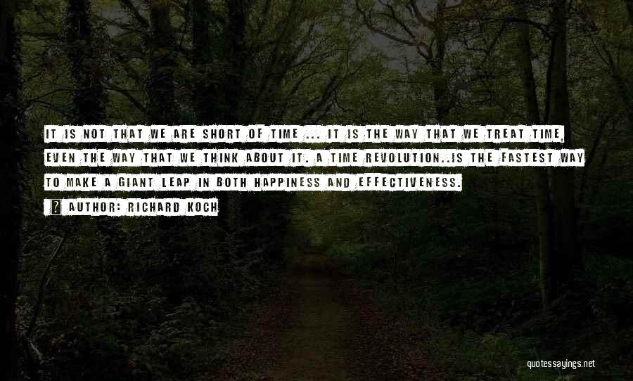 Richard Koch Quotes: It Is Not That We Are Short Of Time ... It Is The Way That We Treat Time, Even The