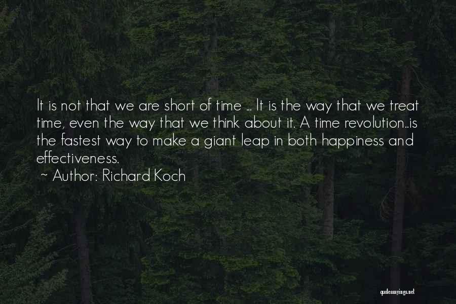 Richard Koch Quotes: It Is Not That We Are Short Of Time ... It Is The Way That We Treat Time, Even The