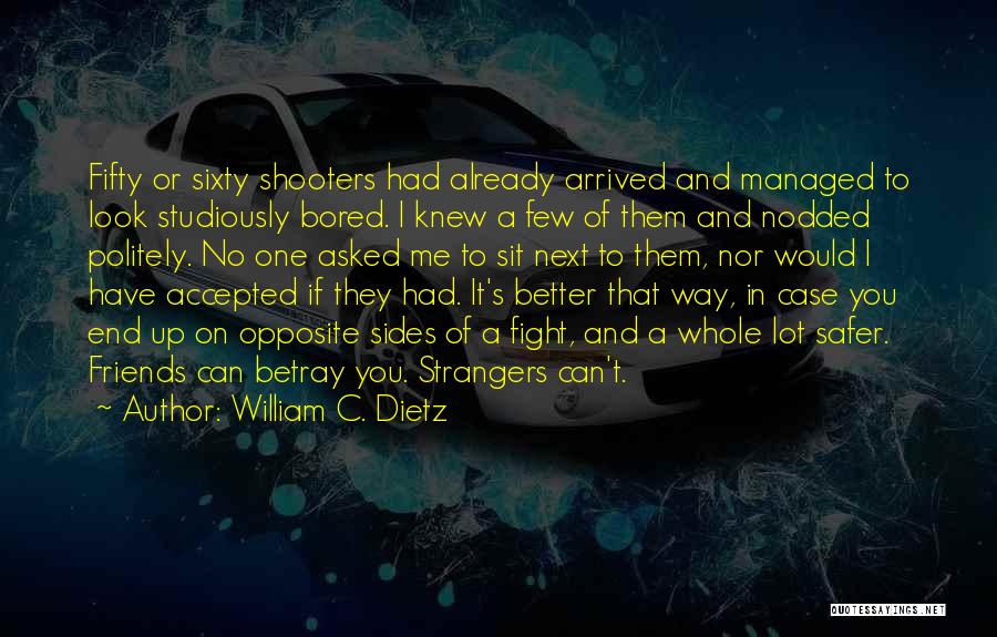 William C. Dietz Quotes: Fifty Or Sixty Shooters Had Already Arrived And Managed To Look Studiously Bored. I Knew A Few Of Them And