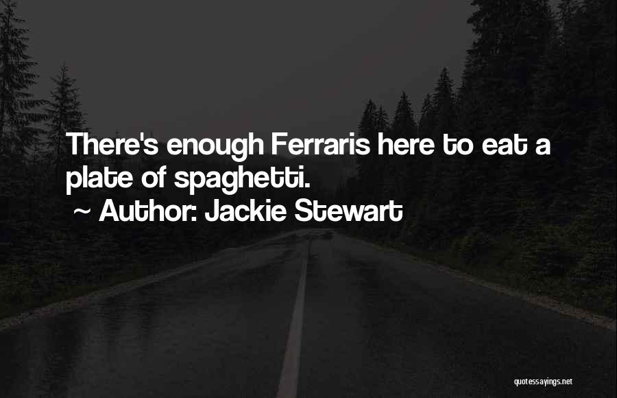 Jackie Stewart Quotes: There's Enough Ferraris Here To Eat A Plate Of Spaghetti.