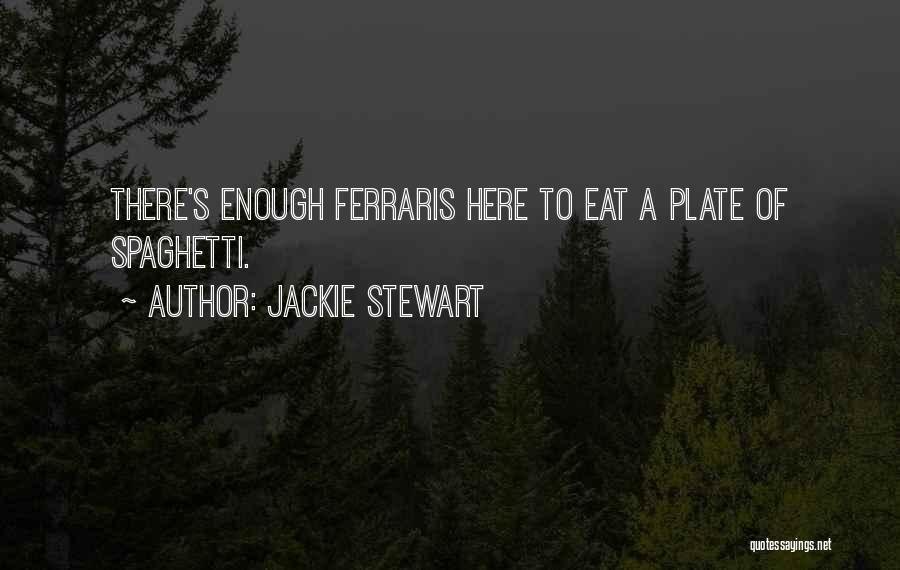 Jackie Stewart Quotes: There's Enough Ferraris Here To Eat A Plate Of Spaghetti.