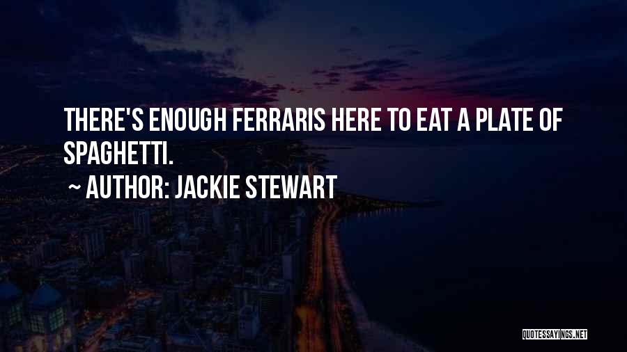 Jackie Stewart Quotes: There's Enough Ferraris Here To Eat A Plate Of Spaghetti.