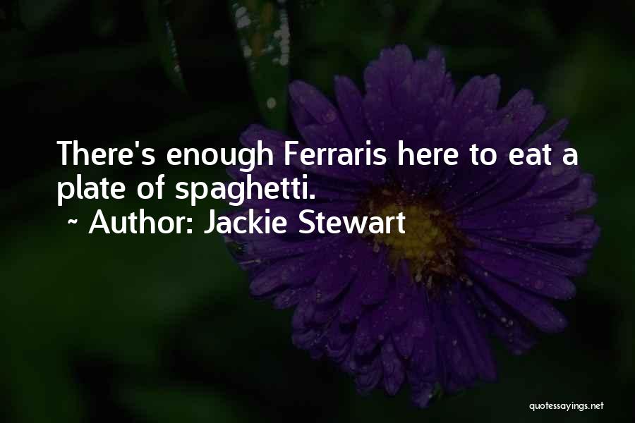 Jackie Stewart Quotes: There's Enough Ferraris Here To Eat A Plate Of Spaghetti.