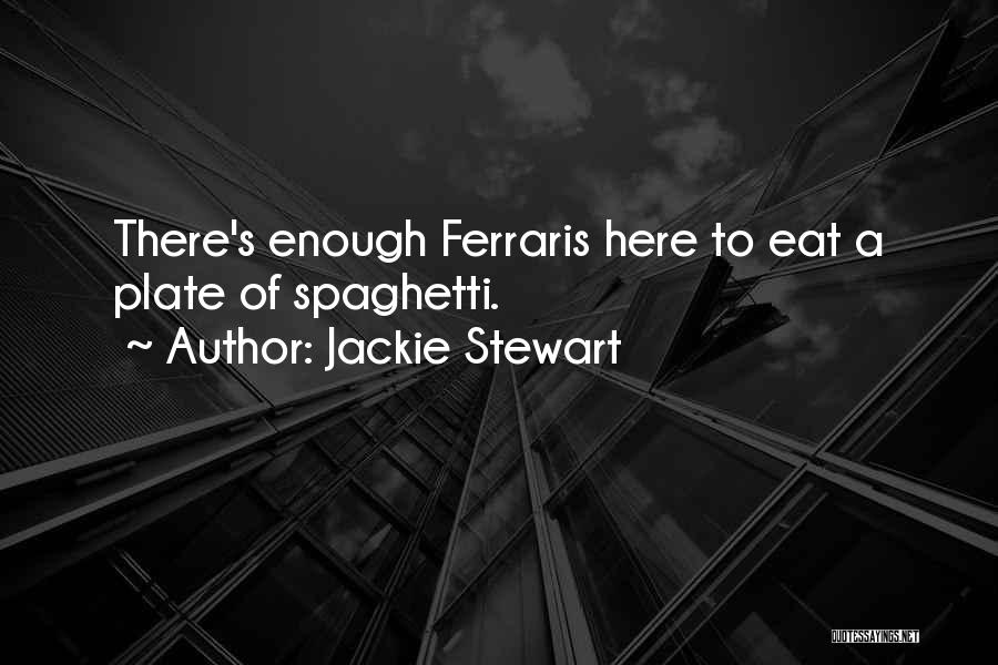 Jackie Stewart Quotes: There's Enough Ferraris Here To Eat A Plate Of Spaghetti.