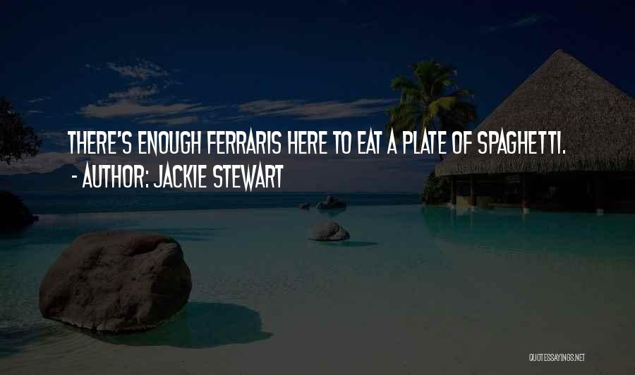 Jackie Stewart Quotes: There's Enough Ferraris Here To Eat A Plate Of Spaghetti.